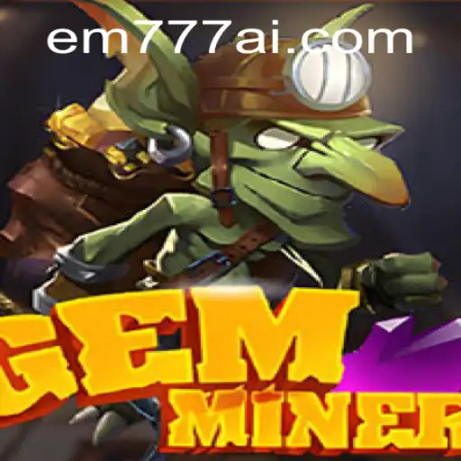 Exploring the Exciting World of GemMiner and EW777.COM